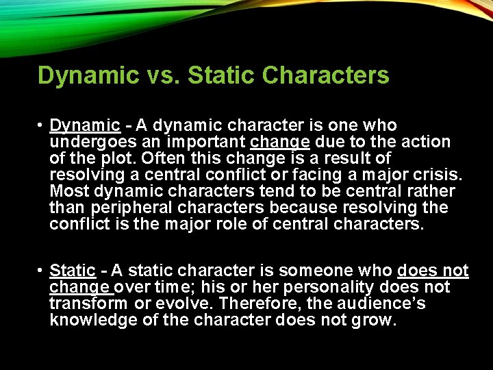 Dynamic vs. Static Characters • Dynamic - A dynamic character is one who undergoes