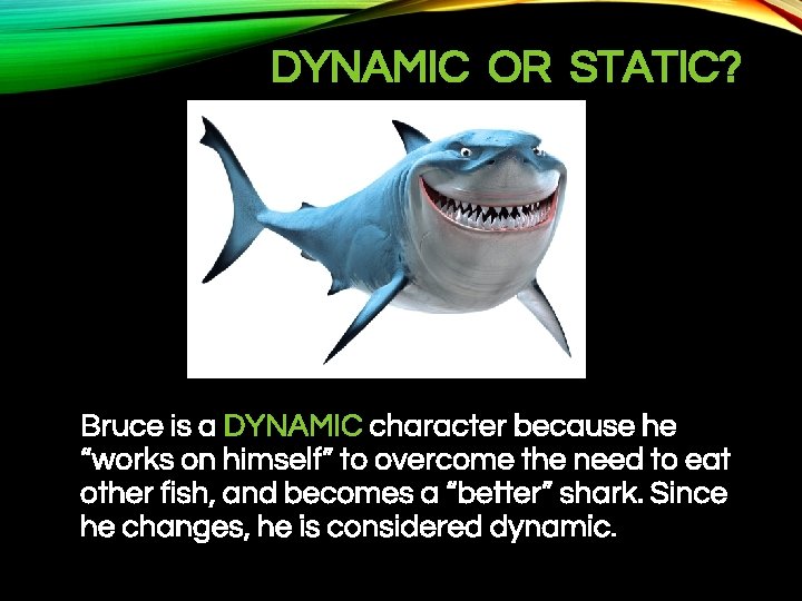 DYNAMIC OR STATIC? Major Bruce is a DYNAMIC character because he “works on himself”