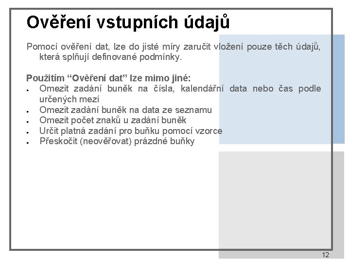 Ověření vstupních údajů Pomocí ověření dat, lze do jisté míry zaručit vložení pouze těch