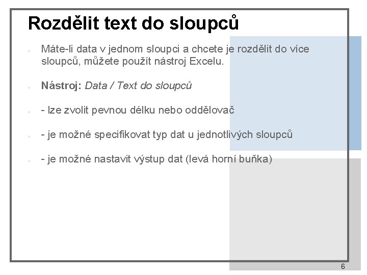Rozdělit text do sloupců ● Máte-li data v jednom sloupci a chcete je rozdělit
