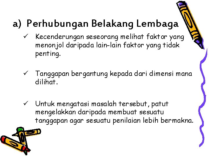 a) Perhubungan Belakang Lembaga ü Kecenderungan seseorang melihat faktor yang menonjol daripada lain-lain faktor