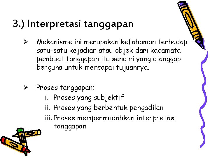 3. ) Interpretasi tanggapan Ø Mekanisme ini merupakan kefahaman terhadap satu-satu kejadian atau objek