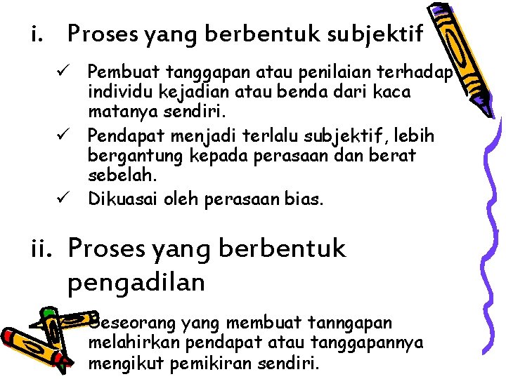 i. Proses yang berbentuk subjektif ü Pembuat tanggapan atau penilaian terhadap individu kejadian atau