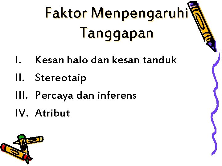 Faktor Menpengaruhi Tanggapan I. III. IV. Kesan halo dan kesan tanduk Stereotaip Percaya dan