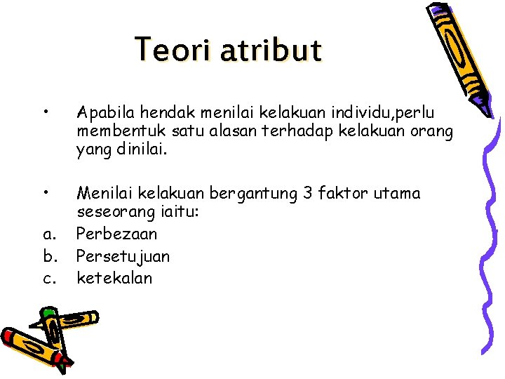 Teori atribut • Apabila hendak menilai kelakuan individu, perlu membentuk satu alasan terhadap kelakuan