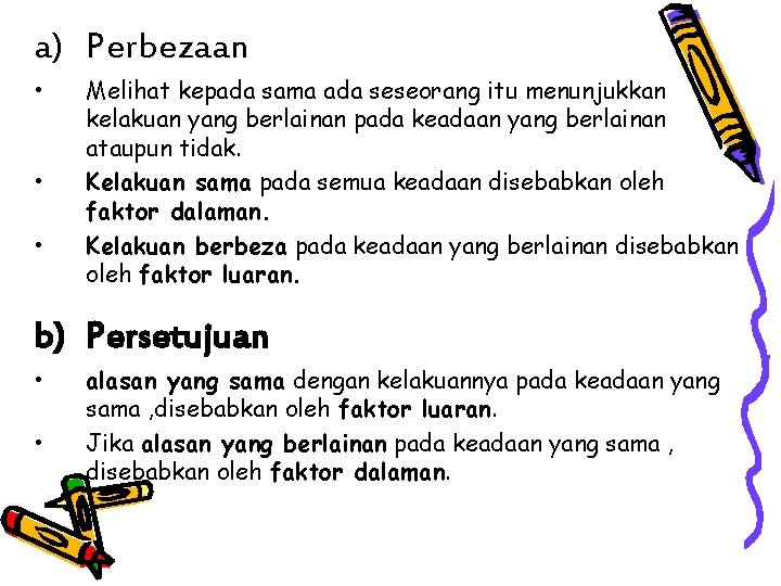 a) Perbezaan • • • Melihat kepada sama ada seseorang itu menunjukkan kelakuan yang