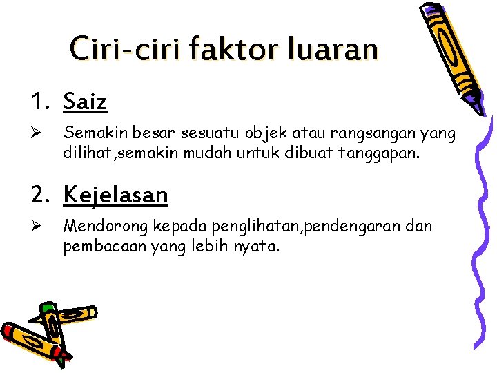 Ciri-ciri faktor luaran 1. Saiz Ø Semakin besar sesuatu objek atau rangsangan yang dilihat,