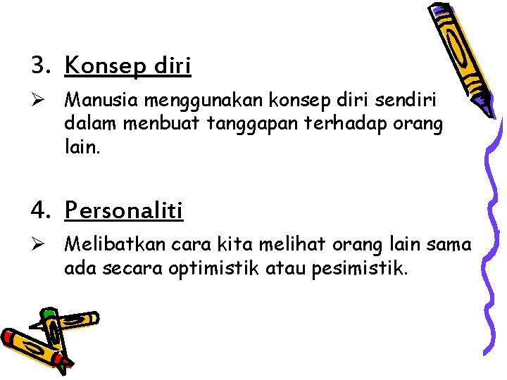 3. Konsep diri Ø Manusia menggunakan konsep diri sendiri dalam menbuat tanggapan terhadap orang