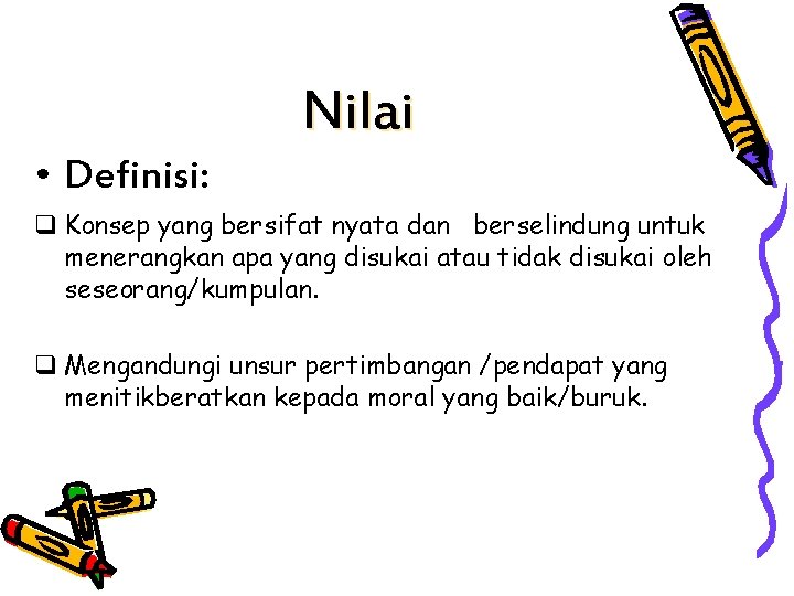 Nilai • Definisi: q Konsep yang bersifat nyata dan berselindung untuk menerangkan apa yang