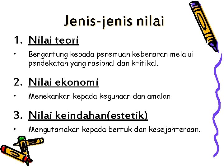 Jenis-jenis nilai 1. Nilai teori • Bergantung kepada penemuan kebenaran melalui pendekatan yang rasional