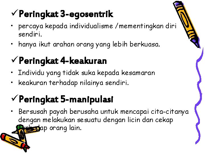 üPeringkat 3 -egosentrik • percaya kepada individualisme /mementingkan diri sendiri. • hanya ikut arahan