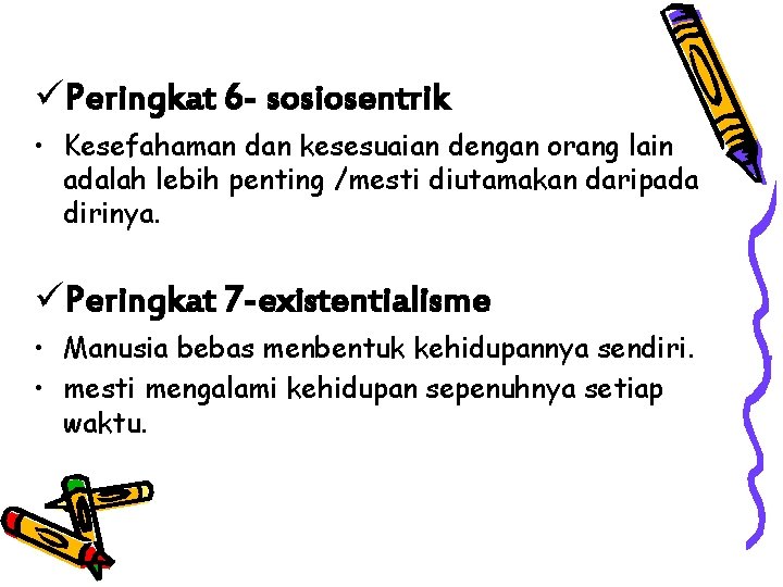 üPeringkat 6 - sosiosentrik • Kesefahaman dan kesesuaian dengan orang lain adalah lebih penting