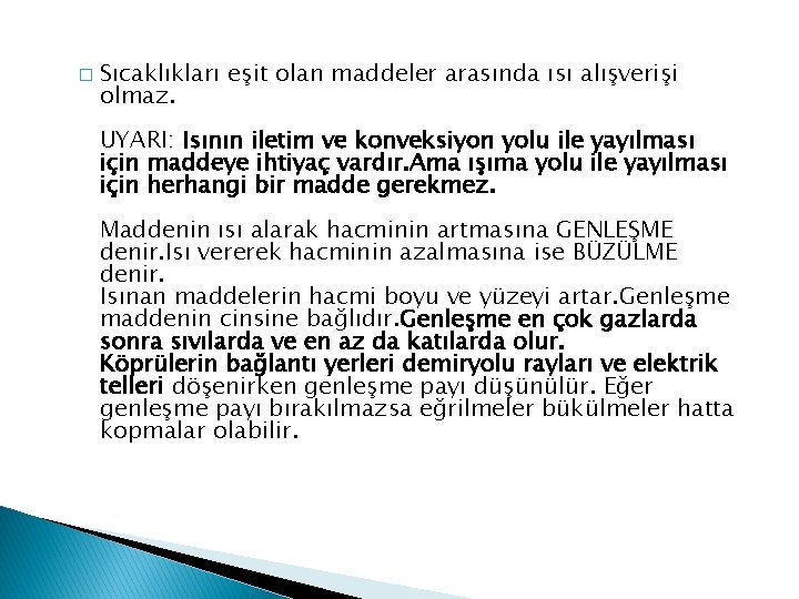 � Sıcaklıkları eşit olan maddeler arasında ısı alışverişi olmaz. UYARI: Isının iletim ve konveksiyon