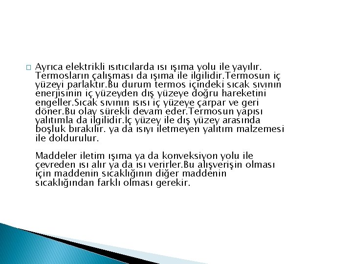 � Ayrıca elektrikli ısıtıcılarda ısı ışıma yolu ile yayılır. Termosların çalışması da ışıma ile