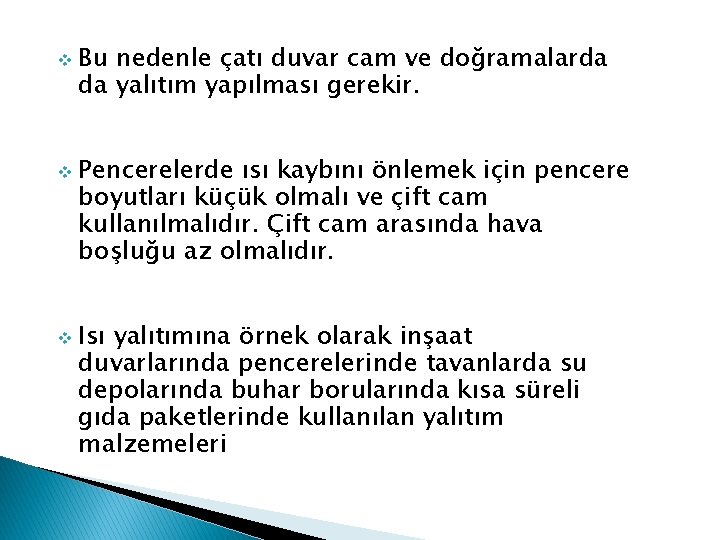 v Bu nedenle çatı duvar cam ve doğramalarda da yalıtım yapılması gerekir. v Pencerelerde