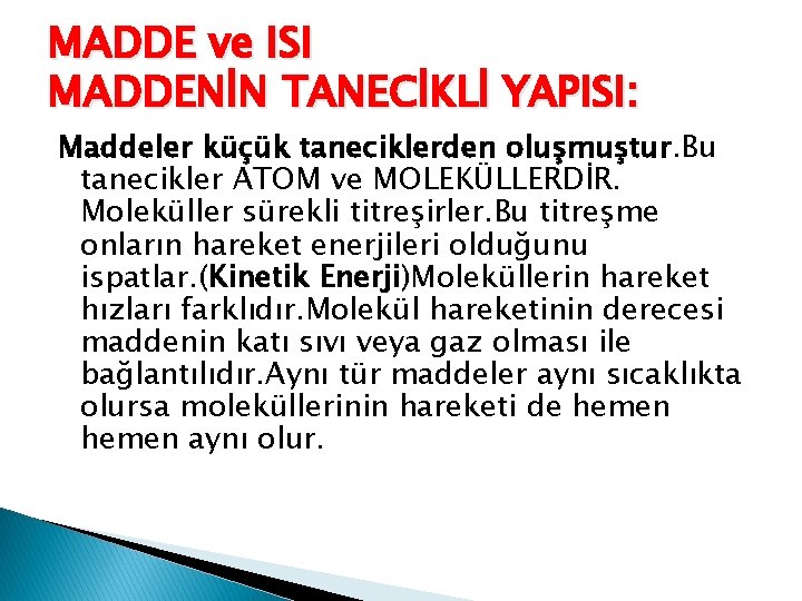 MADDE ve ISI MADDENİN TANECİKLİ YAPISI: Maddeler küçük taneciklerden oluşmuştur. Bu tanecikler ATOM ve