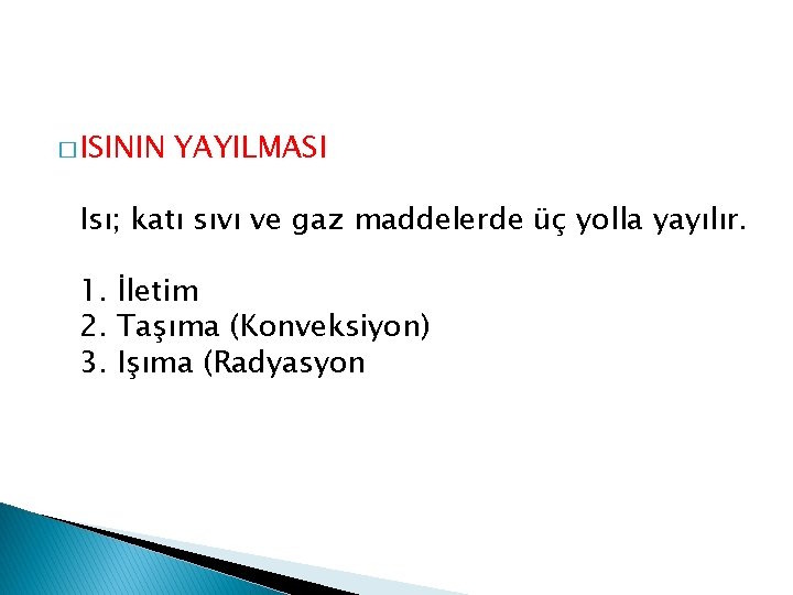 � ISININ YAYILMASI Isı; katı sıvı ve gaz maddelerde üç yolla yayılır. 1. İletim