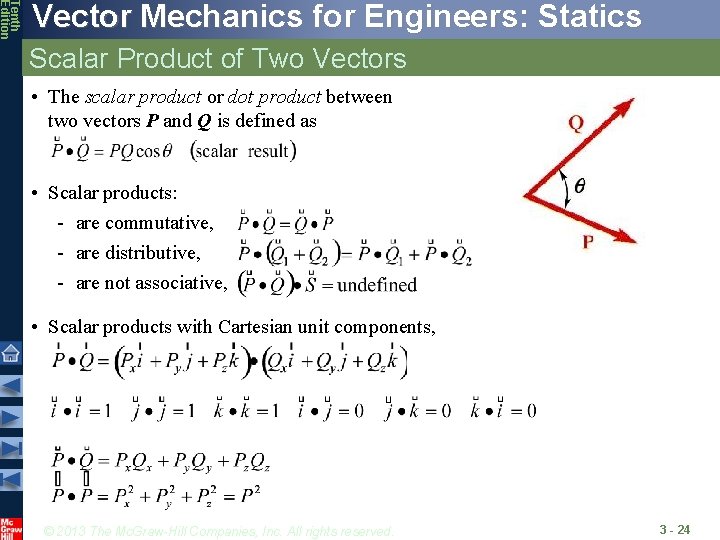 Tenth Edition Vector Mechanics for Engineers: Statics Scalar Product of Two Vectors • The