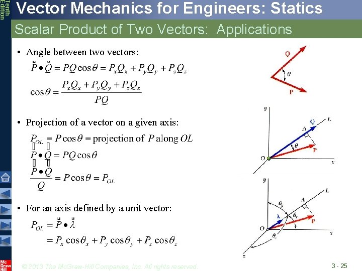 Tenth Edition Vector Mechanics for Engineers: Statics Scalar Product of Two Vectors: Applications •