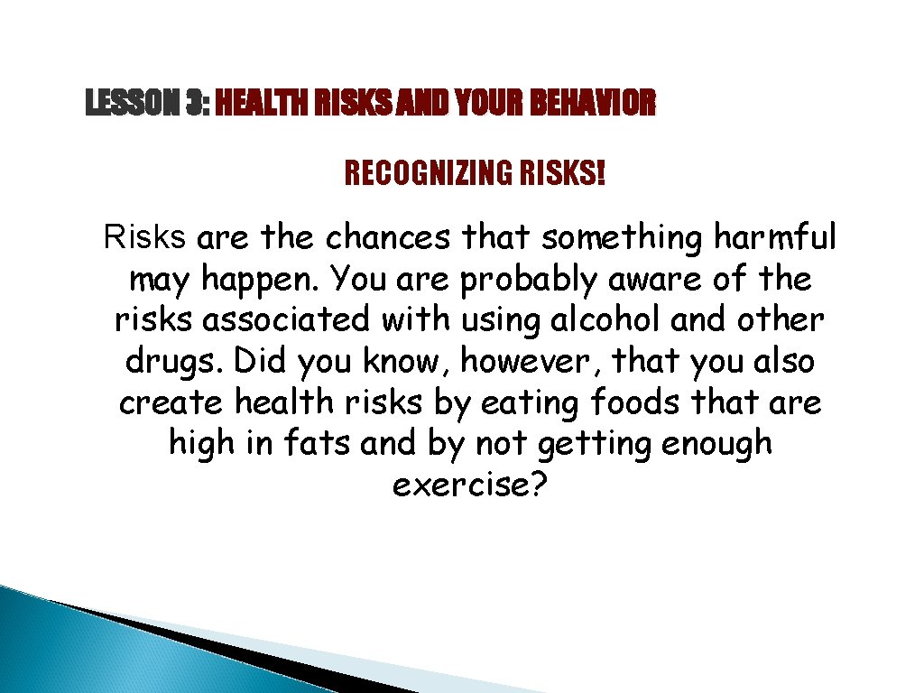 LESSON 3: HEALTH RISKS AND YOUR BEHAVIOR RECOGNIZING RISKS! Risks are the chances that