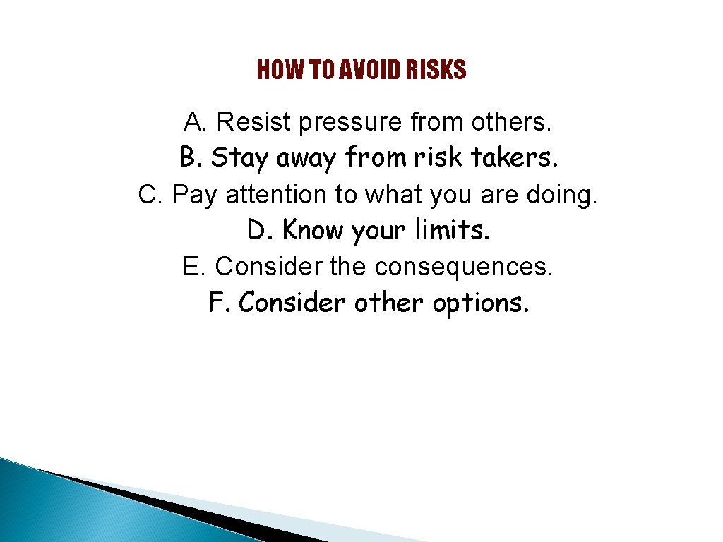 HOW TO AVOID RISKS A. Resist pressure from others. B. Stay away from risk