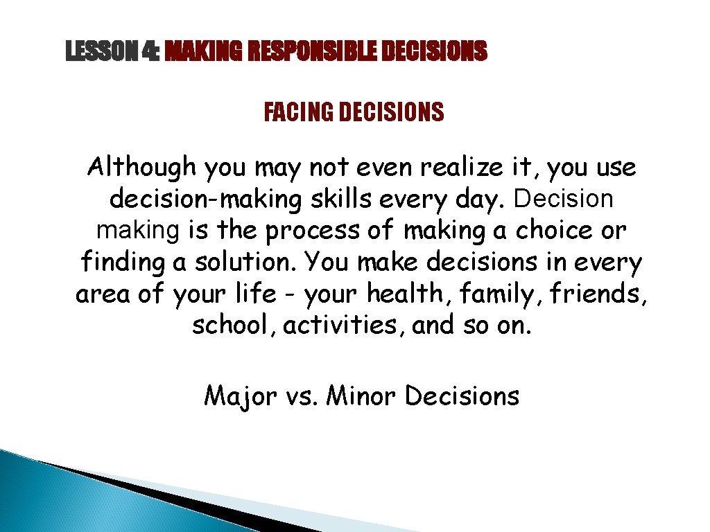 LESSON 4: MAKING RESPONSIBLE DECISIONS FACING DECISIONS Although you may not even realize it,