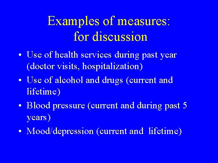 Examples of measures: for discussion • Use of health services during past year (doctor Examples of measures: for discussion • Use of health services during past year (doctor