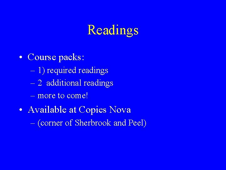 Readings • Course packs: – 1) required readings – 2 additional readings – more Readings • Course packs: – 1) required readings – 2 additional readings – more