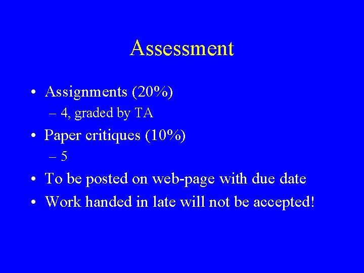 Assessment • Assignments (20%) – 4, graded by TA • Paper critiques (10%) – Assessment • Assignments (20%) – 4, graded by TA • Paper critiques (10%) –