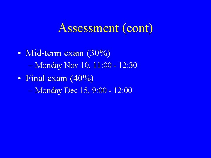 Assessment (cont) • Mid-term exam (30%) – Monday Nov 10, 11: 00 - 12: Assessment (cont) • Mid-term exam (30%) – Monday Nov 10, 11: 00 - 12: