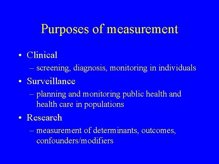 Purposes of measurement • Clinical – screening, diagnosis, monitoring in individuals • Surveillance – Purposes of measurement • Clinical – screening, diagnosis, monitoring in individuals • Surveillance –