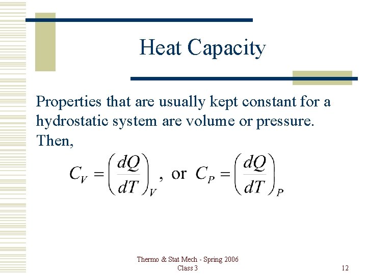 Heat Capacity Properties that are usually kept constant for a hydrostatic system are volume