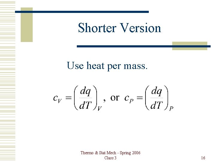 Shorter Version Use heat per mass. Thermo & Stat Mech - Spring 2006 Class