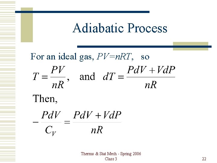 Adiabatic Process For an ideal gas, PV=n. RT, so Thermo & Stat Mech -