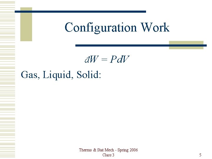 Configuration Work đW = Pd. V Gas, Liquid, Solid: Thermo & Stat Mech -