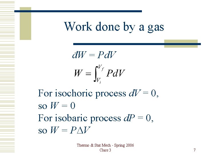 Work done by a gas đW = Pd. V For isochoric process d. V