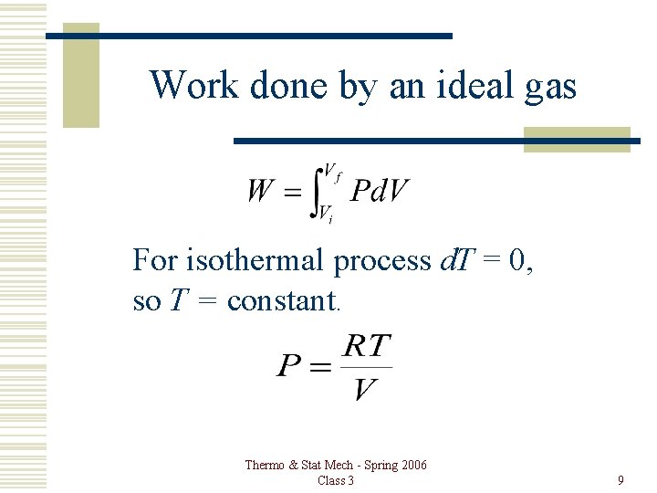 Work done by an ideal gas For isothermal process d. T = 0, so