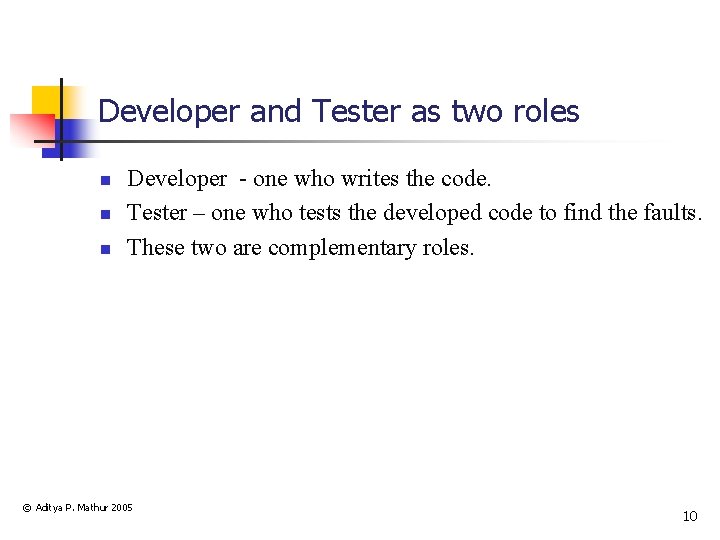 Developer and Tester as two roles n n n Developer - one who writes