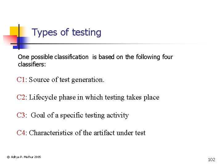 Types of testing One possible classification is based on the following four classifiers: C