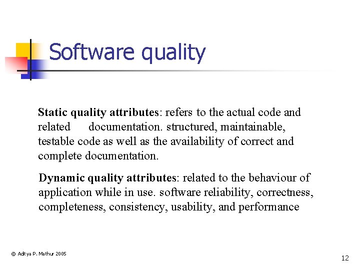 Software quality Static quality attributes: refers to the actual code and related documentation. structured,