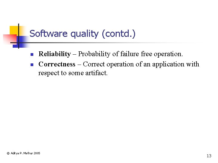 Software quality (contd. ) n n Reliability – Probability of failure free operation. Correctness