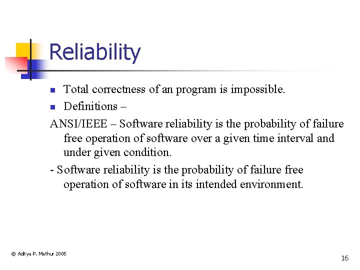 Reliability Total correctness of an program is impossible. n Definitions – ANSI/IEEE – Software