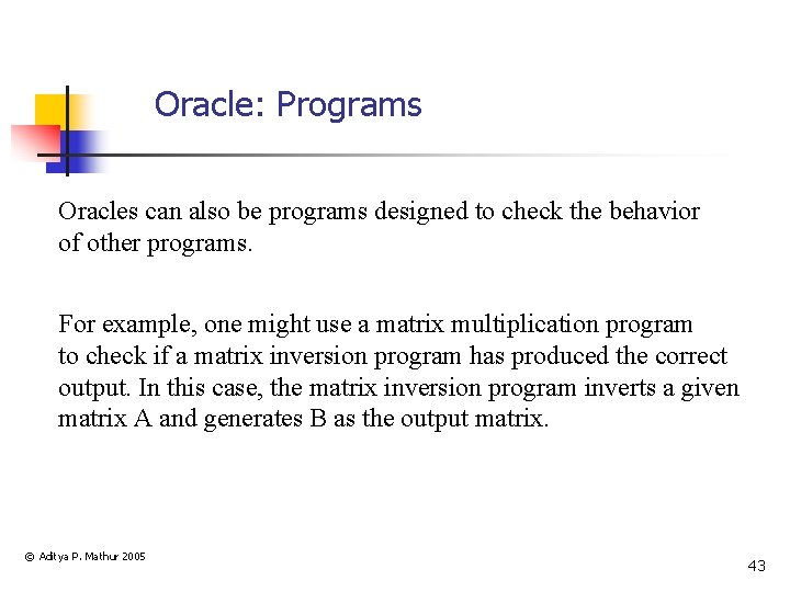 Oracle: Programs Oracles can also be programs designed to check the behavior of other
