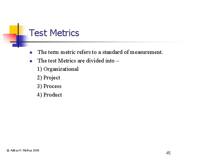 Test Metrics n n The term metric refers to a standard of measurement. The