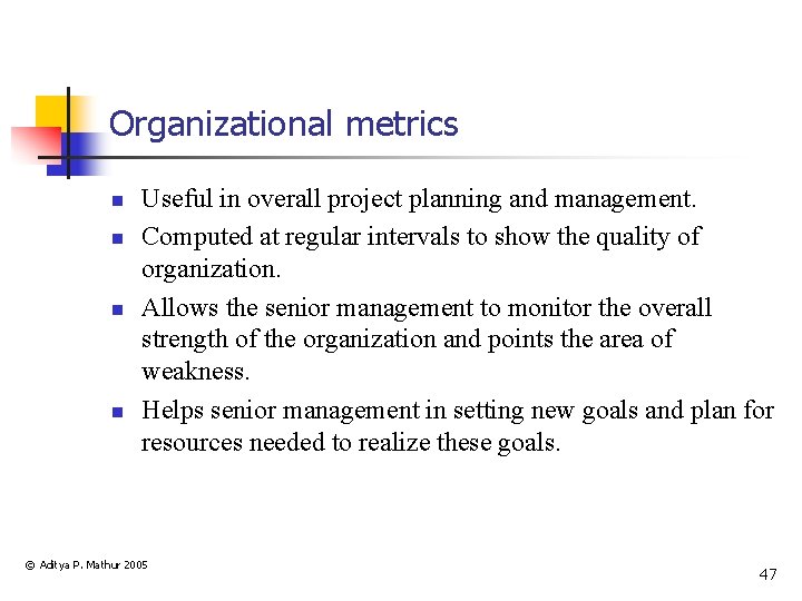 Organizational metrics n n Useful in overall project planning and management. Computed at regular
