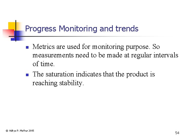 Progress Monitoring and trends n n Metrics are used for monitoring purpose. So measurements