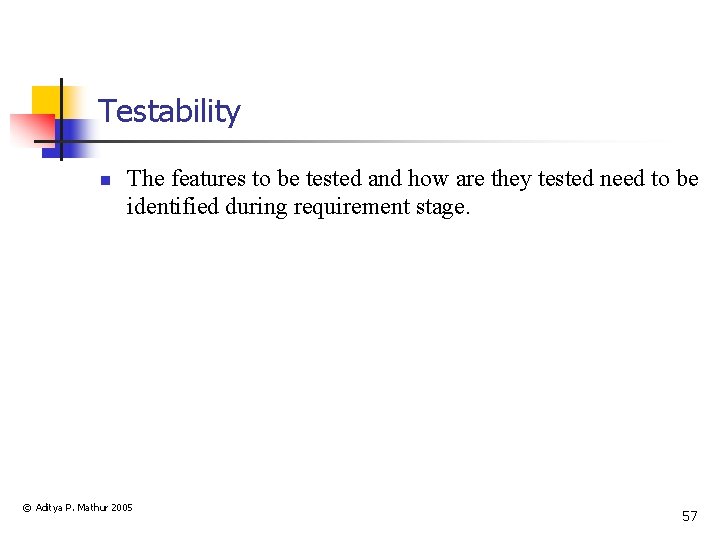 Testability n The features to be tested and how are they tested need to