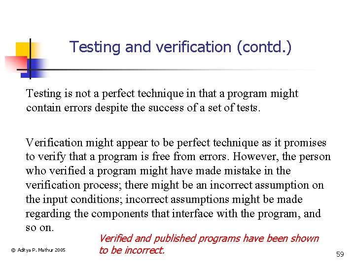 Testing and verification (contd. ) Testing is not a perfect technique in that a