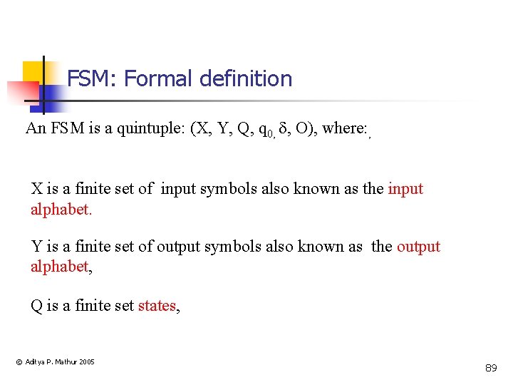 FSM: Formal definition An FSM is a quintuple: (X, Y, Q, q 0, ,
