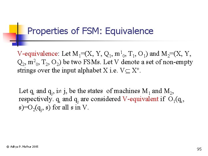 Properties of FSM: Equivalence V-equivalence: Let M 1=(X, Y, Q 1, m 10, T